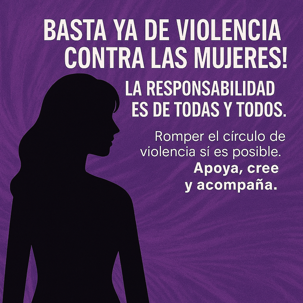 Silueta en negro de mujer con la frase: Basta ya de violencia contra las mujeres! La responsabilidad es de todas y todos. Romper el círculo de violencia sí es posible. Apoya, cree y acompaña.
